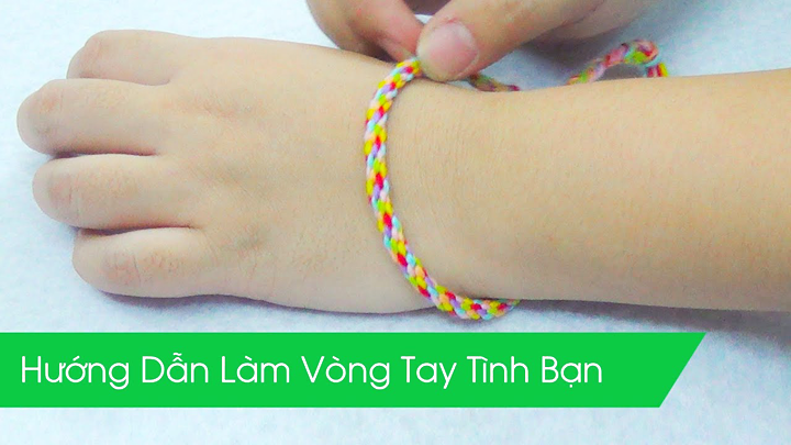 Hướng dẫn làm vòng tay bằng chỉ Hướng dẫn làm vòng tay bằng chỉ