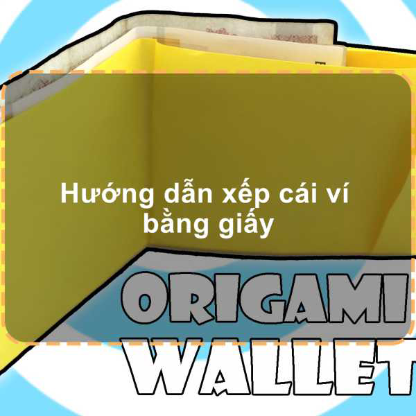 Hướng dẫn xếp ví tiền bằng giấy Hướng dẫn xếp ví tiền bằng giấy