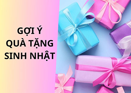 Quà Tặng Sinh Nhật: Nắm Bắt Tình Cảm, Gửi Gắm Yêu Thương